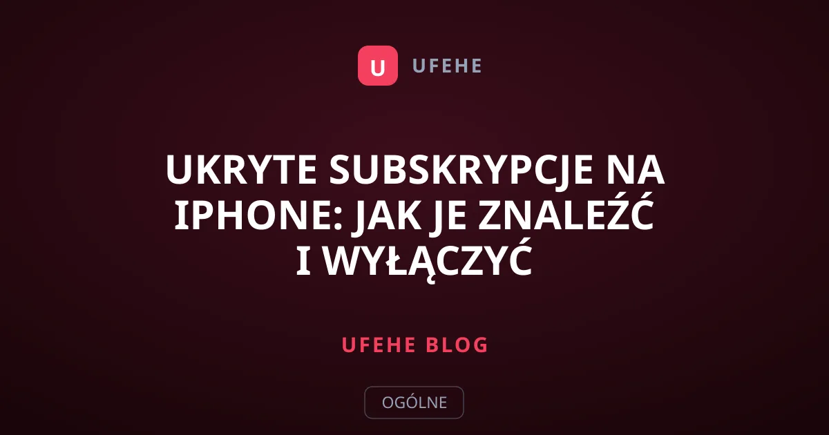 Ukryte subskrypcje na iPhone: Jak je znaleźć i wyłączyć